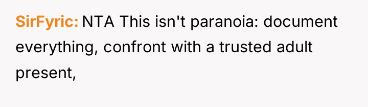 SirFyric NTA This isn't paranoia: document everything, confront with a...