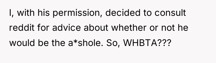 I, with his permission, decided to consult reddit for advice...