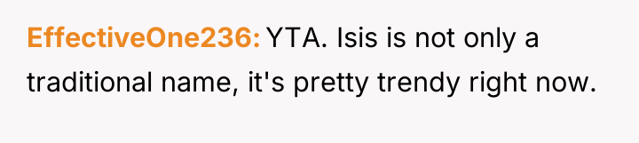 EffectiveOne236 YTA. Isis is not only a traditional name, it's...