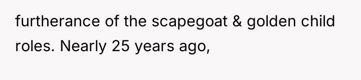 furtherance of the scapegoat & golden child roles. Nearly 25...