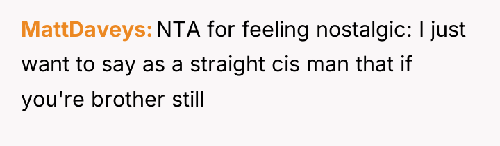 MattDaveys NTA for feeling nostalgic: I just want to say...