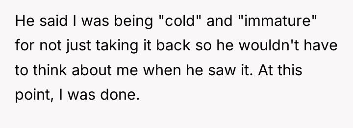 He said I was being "cold" and "immature" for not...