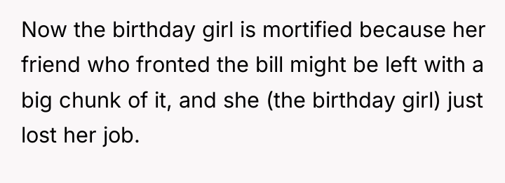 Now the birthday girl is mortified because her friend who...