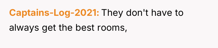 Captains-Log-2021 They don't have to always get the best rooms,
