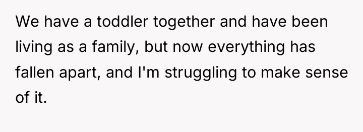 We have a toddler together and have been living as...