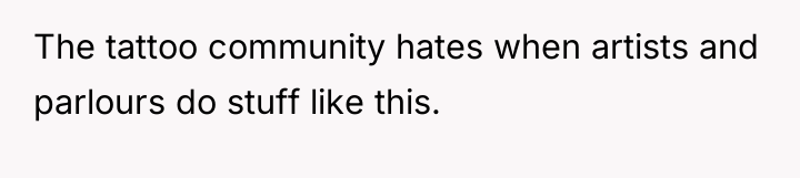 The tattoo community hates when artists and parlours do stuff...