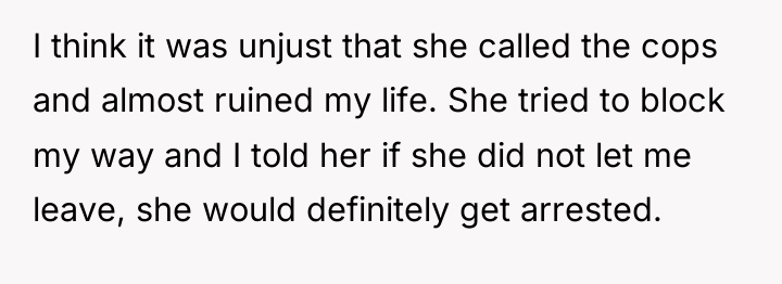 I think it was unjust that she called the cops...