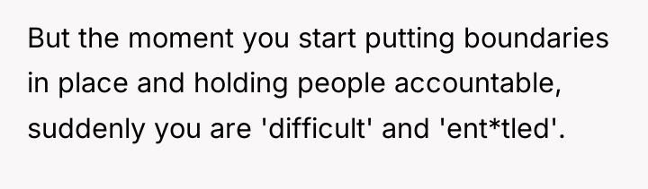 But the moment you start putting boundaries in place and...