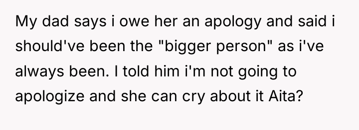 My dad says i owe her an apology and said...