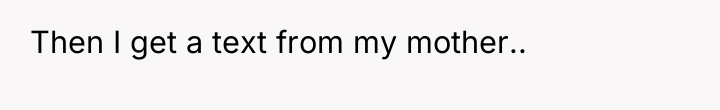 Then I get a text from my mother..