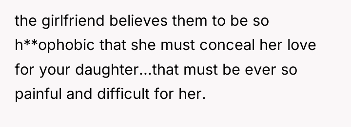 the girlfriend believes them to be so h**ophobic that she...