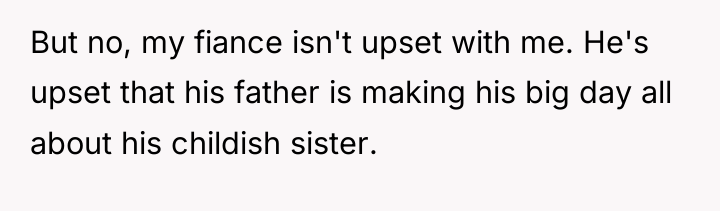 But no, my fiance isn't upset with me. He's upset...