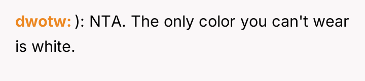 dwotw ): NTA. The only color you can't wear is...