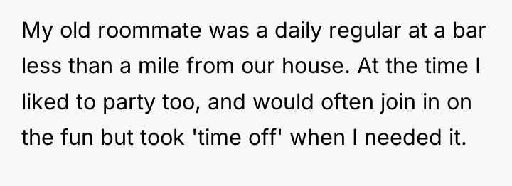 My old roommate was a daily regular at a bar...