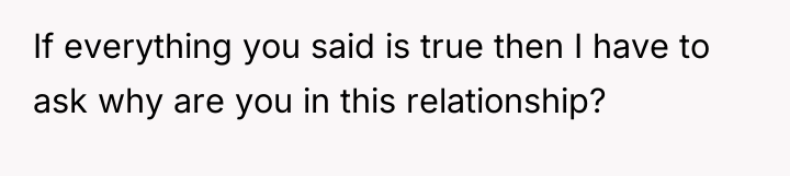 If everything you said is true then I have to...