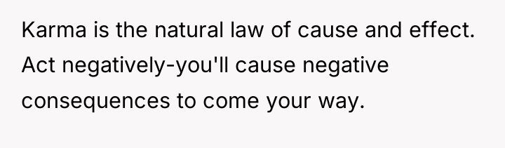 Karma is the natural law of cause and effect. Act...