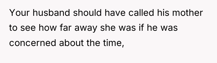 Your husband should have called his mother to see how...