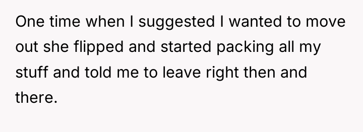One time when I suggested I wanted to move out...