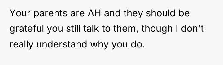 Your parents are AH and they should be grateful you...