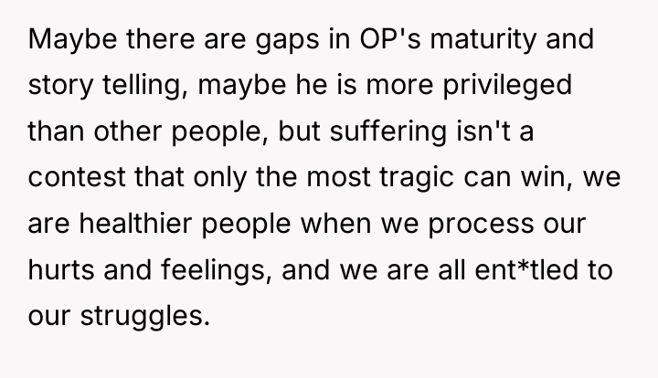 Maybe there are gaps in OP's maturity and story telling,...