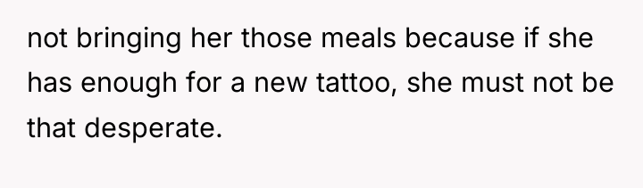 not bringing her those meals because if she has enough...