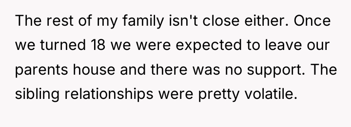 The rest of my family isn't close either. Once we...