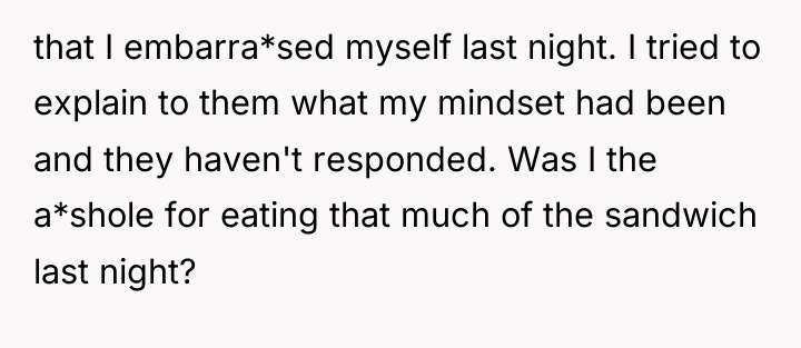 that I embarra*sed myself last night. I tried to explain...