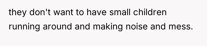 they don't want to have small children running around and...