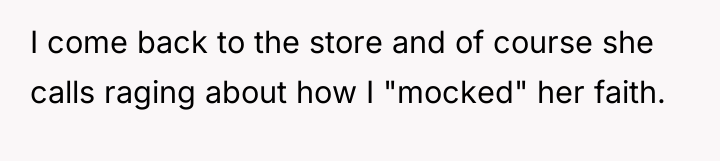 I come back to the store and of course she...
