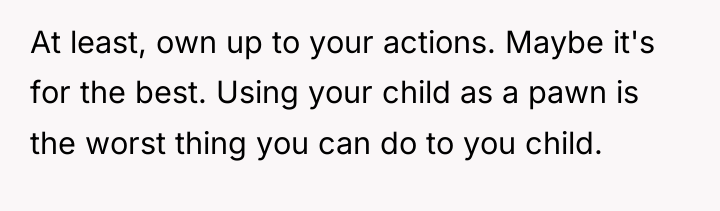 At least, own up to your actions. Maybe it's for...