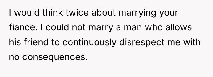 I would think twice about marrying your fiance. I could...