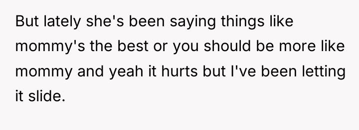 But lately she's been saying things like mommy's the best...