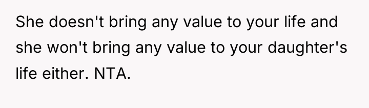 She doesn't bring any value to your life and she...