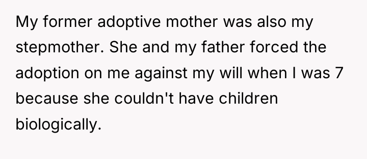 My former adoptive mother was also my stepmother. She and...
