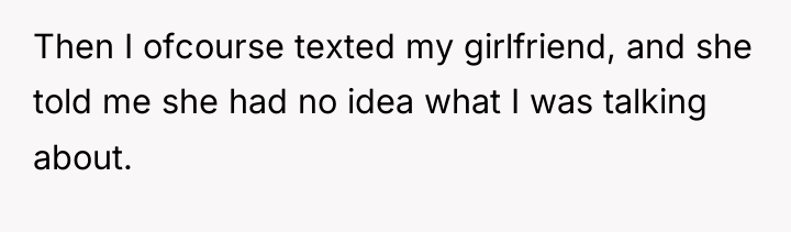 Then I ofcourse texted my girlfriend, and she told me...