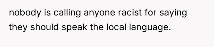 nobody is calling anyone racist for saying they should speak...