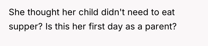 She thought her child didn't need to eat supper? Is...
