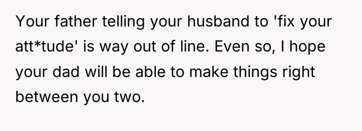 Your father telling your husband to 'fix your att*tude' is...