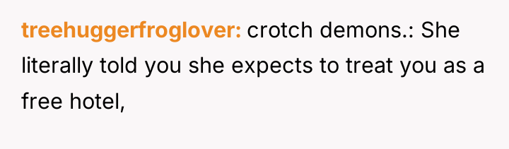 treehuggerfroglover crotch demons.: She literally told you she expects to...