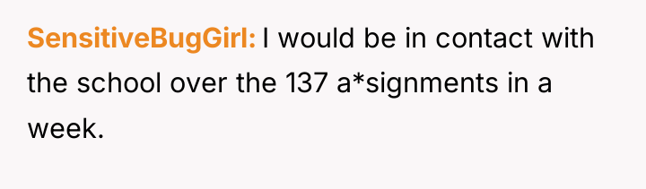 SensitiveBugGirl I would be in contact with the school over...