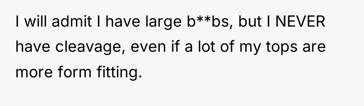 I will admit I have large b**bs, but I NEVER...