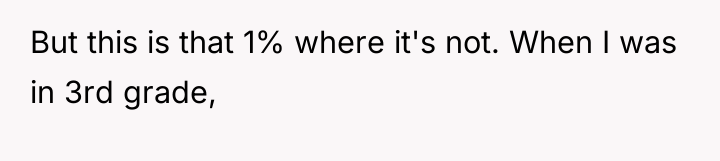 But this is that 1% where it's not. When I...
