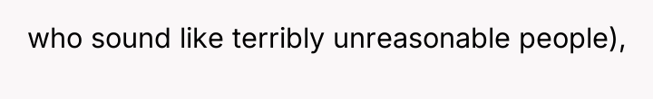 who sound like terribly unreasonable people),