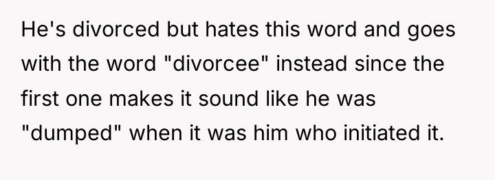 He's divorced but hates this word and goes with the...