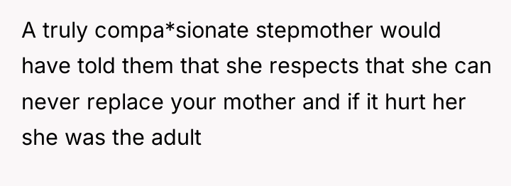 A truly compa*sionate stepmother would have told them that she...