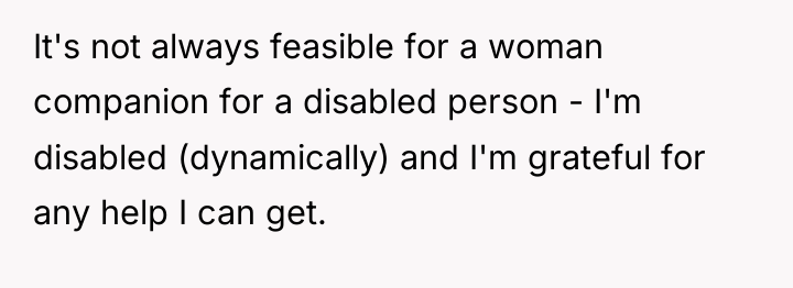 It's not always feasible for a woman companion for a...