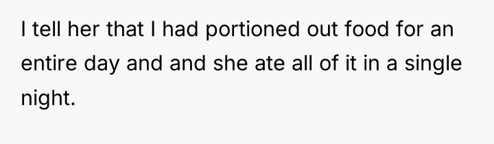 I tell her that I had portioned out food for...