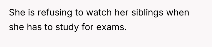 She is refusing to watch her siblings when she has...