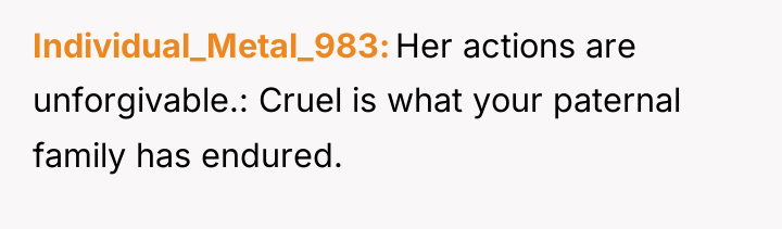 Individual_Metal_983 Her actions are unforgivable.: Cruel is what your paternal...
