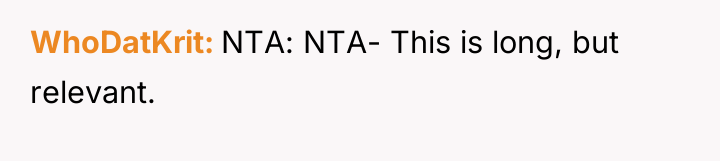 WhoDatKrit NTA: NTA- This is long, but relevant.